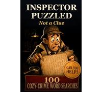 Inspector Puzzled - 100 Cozy-Crime Word Searches: Murder Mystery Word Search Puzzles to Solve - Whodunit Cases for Adults and Seniors - Catch the Culprit - The Perfect Gift for Mystery Fans