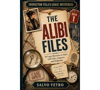 Inspector Vela's Logic Mysteries - The Alibi Files: 50 Logic Mysteries to Solve with Clues, Suspects, and Deduction