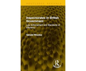 Inspectorates in British Government: Law Enforcement and Standards of Efficiency (Routledge Revivals)