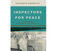 Inspectors for Peace: A History of the International Atomic Energy Agency (Johns Hopkins Nuclear History and Contemporary Affairs)