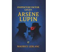 Inspektor Viktor gegen Arsène Lupin. Ein Kriminalroman: Band 17 der Lupin-Reihe. Neuübersetzung (Arsène Lupin, Meisterdieb und Gentleman-Gauner)