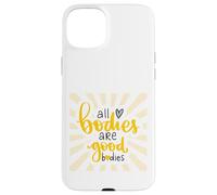 Inspiration All Bodies are Good Bodies Love Positive Case for iPhone 15 Plus