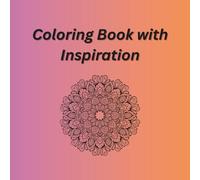 Inspiration and Coloring Book: Inspirational quotes and coloring pages with mandalas, flowers, and animal mandalas for all ages