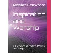 Inspiration and Worship: A Collection of Psalms, Poems, and Songs