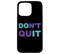 Inspiration Dont Quit, Do It Perseverance Inspiring Case for iPhone 15 Pro Max
