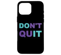 Inspiration Dont Quit, Do It Perseverance Inspiring Case for iPhone 16 Pro Max