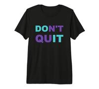 Inspiration Dont Quit, Do It Perseverance Inspiring Premium T-Shirt