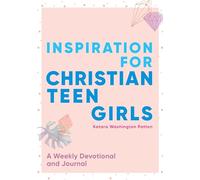 Inspiration for Christian Teen Girls: A Weekly Devotional & Journal