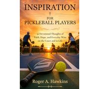 Inspiration for Pickleball Players: A Christian Devotional for Pickleball Players: 30 Devotional Thoughts of Faith, Hope, and Everyday Wins on the Court and in Life