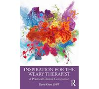 Inspiration for the Weary Therapist: A Practical Clinical Companion