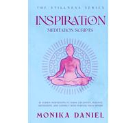 Inspiration Meditation Scripts: 15 Guided Meditations to Spark Creativity, Reignite Motivation, and Connect with Purpose from Within (The Stillness Series)