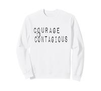 Inspiration Motivation COURAGE IS CONTAGIOUS Sweatshirt