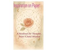 "Inspiration on Paper: A Notebook for Thoughts, Goals & Inner Wisdom"