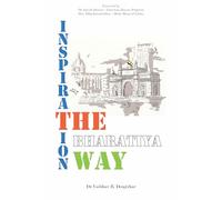 Inspiration : The Bharatiya Way | Timeless Quotes from Famous Indian Leaders | Author Insights | Compelling Case Studies | Embrace Change, Radiate Wisdom, Transform Lives