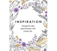 Inspiration : Thoughts and Quotations for Every Day