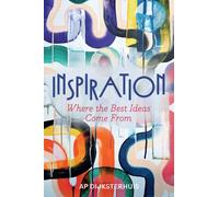 Inspiration : Where the Best Ideas Come From
