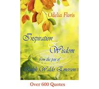 Inspiration & Wisdom from the Pen of Ralph Waldo Emerson: Over 600 quotes