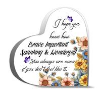 Inspirational Acrylic Hearts Plaques I Hope You Know How Brave Important Spanking Wonderful You Always Are Even If You Don T Feel Like Acrylic Decor Gift For Couple Parent Women Husband Wife 4X4Inch