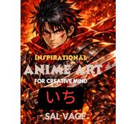 Inspirational Anime Art For Creative Mind: visual guide to spark imagination and inspire comic, manga and character design ideas