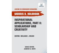 Inspirational Applications, Part II: Scholarship and Creativity (Legend in Consumer Behavior)