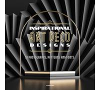 Inspirational Art Deco Designs: 50 Photographs, Patterns and Fonts: For Designers and Everyone Who Loves Art Deco