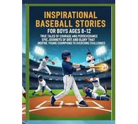 Inspirational Baseball Stories for Boys Ages 8-12-True Tales of Courage and Perseverance from Legendary Athletes: Epic Journeys of Grit and Glory That Inspire Young Champions to Overcome Challenges
