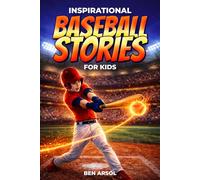 Inspirational Baseball Stories for Kids: 15 Inspiring True Baseball Stories for Young Readers with Lessons in Courage, Perseverance, and Never Giving Up