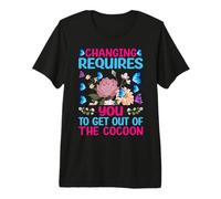Inspirational Butterfly Changing Requires Out of The Cocoon Premium T-Shirt