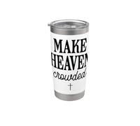 Inspirational Christian Make Heaven Crowded Stainless Steel Insulated Tumbler