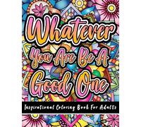 Inspirational coloring book for adults: 50 Simple Positive Affirmations & Motivational Quotes For Good Vibes, Stress Relief, and Soul Relaxation: Whatever You are Be a Good One.