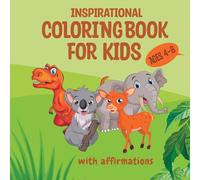 Inspirational Coloring Book for Kids ages 4-8: Cute animal designs coloring for children - Fun activities for improved creativity and fine motor ... With Affirmations (Kids Coloring Books)