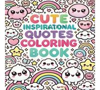 Inspirational Coloring Book: Gorgeous Coloring Pages of Happy & Inspirational Quotes, Kawaii style | 35 Super Cute pages to color and inspire | 8.5 x ... stress relief, positive vibes and free time