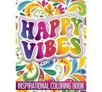 Inspirational Coloring Book | Happy Vibes: Adults Coloring Book Featuring Happy Vibes with Positive Quotes and Fun Eclectic Designs