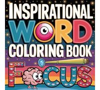 Inspirational Focus Word Coloring Book: Motivational and Mindful Words to Color for Relaxation and Positivity: A Stress-Relief Coloring Book Featuring ... Positive Affirmations, and Beautiful Designs