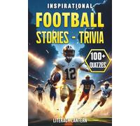 Inspirational Football Stories & Trivia Book For Kids & Teens: 100+ Fun Quizzes and Motivational Tales of Triumph, Team Spirit, Mental Strength to Empower Young Athletes, Gift for Boys Who Love Sports