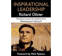 Inspirational Leadership: Timeless Lessons for Leaders from Shakespeare's Henry V