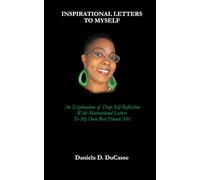 Inspirational Letters to Myself: An Exploration of Deep Self-Reflection with Motivational Letters to My Own Best Friend: Me!