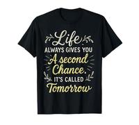 Inspirational Life Quote Life's Second Chance Tomorrow T-Shirt