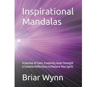 Inspirational Mandalas: A Journey of Calm, Creativity, Inner Strength & Creative Reflections to Restore Your Spirit.