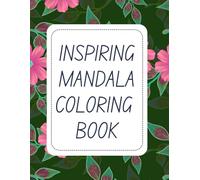 Inspirational Mandalas: A Motivational Coloring Journey for Adults: 65 Unique Mandala Designs with Uplifting Quotes to Relieve Stress and Ignite Creativity