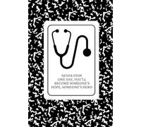 Inspirational Medical Student & Healthcare Professional Notebook | Never Stop: One Day, You'll Become Someone's Hope, Someone's Hero | Blank Lined ... Christmas Graduation | Writing Notebook