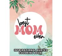 Inspirational Mom Quotes Coloring Book: Positive Affirmations and Motivational Pages with Easy Mandala Flowers to Color for Relaxation and Stress Relief.
