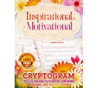 Inspirational & Motivational Large Print Cryptograms with Decoders: 200 Puzzles for Adults to Inspire Confidence, Resilience, and Positive Thinking ... Puzzle Series - Large Print - Inspirational)