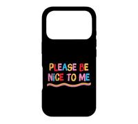 Inspirational Please Be Nice To Me Cute Positive Saying Case for iPhone 17 Pro