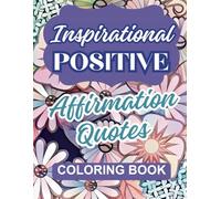 Inspirational Positive Affirmation Quotes Coloring Book: 50 Motivational Quotes and Uplifting Affirmations with Relaxing Patterns to Color for Women, Teens & Adults