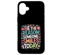 Inspirational Quote Be The Reason Someone Smiles Today Case for iPhone 16 Plus