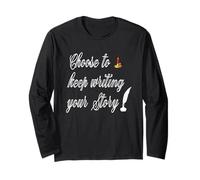 Inspirational Quote Choose to Keep Writing Your Story Long Sleeve T-Shirt