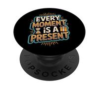 Inspirational Quote Every Moment Is A Present Live Now PopSockets Adhesive PopGrip