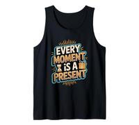 Inspirational Quote Every Moment is A Present Live Now Tank Top