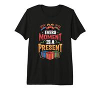 Inspirational Quote Every Moment is A Present Premium T-Shirt